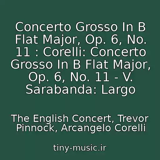 کاور آهنگ Concerto Grosso In B Flat Major, Op. 6, No. 11 : Corelli: Concerto Grosso In B Flat Major, Op. 6, No. 11 - V. Sarabanda: Largo از The English Concert, Trevor Pinnock, Arcangelo Corelli
