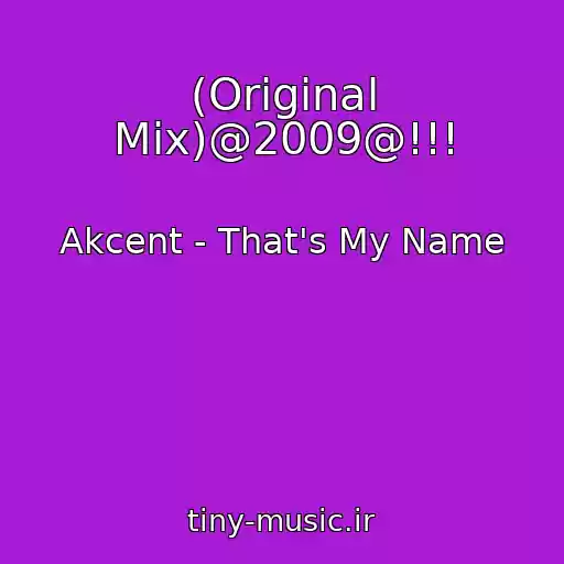 کاور آهنگ (Original Mix)@2009@!!! از Akcent - That's My Name