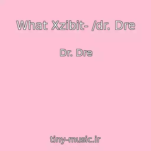 کاور آهنگ What Xzibit- /dr. Dre از Dr. Dre