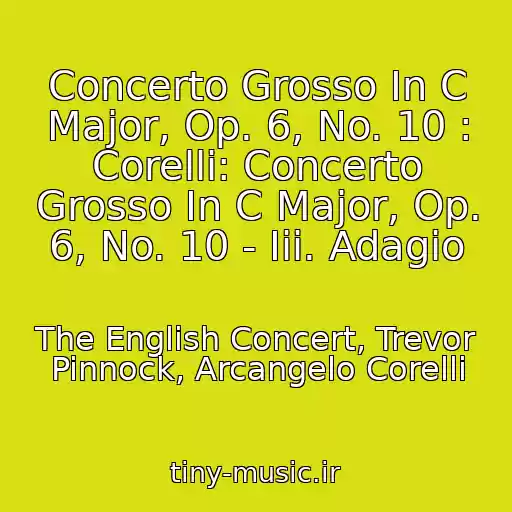 کاور آهنگ Concerto Grosso In C Major, Op. 6, No. 10 : Corelli: Concerto Grosso In C Major, Op. 6, No. 10 - Iii. Adagio از The English Concert, Trevor Pinnock, Arcangelo Corelli