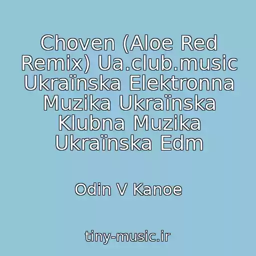 کاور آهنگ Choven (Aloe Red Remix) Ua.club.music Ukraїnska Elektronna Muzika Ukraїnska Klubna Muzika Ukraїnska Edm از Odin V Kanoe