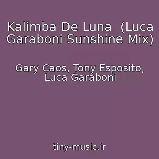 کاور آهنگ Kalimba De Luna  (Luca Garaboni Sunshine Mix) از Gary Caos, Tony Esposito, Luca Garaboni