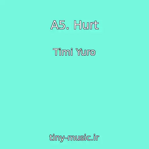 کاور آهنگ A5. Hurt از Timi Yuro