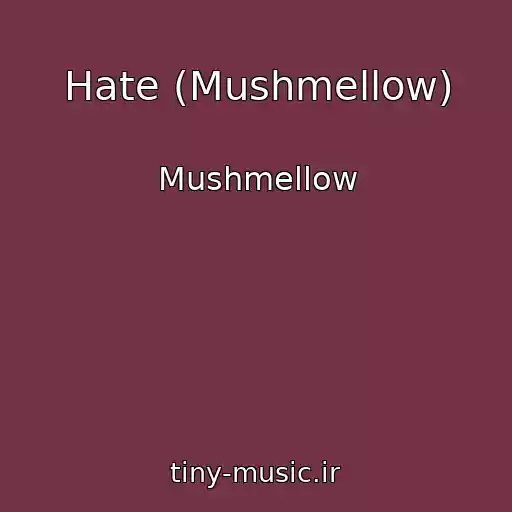 کاور آهنگ Hate (Mushmellow) از Mushmellow