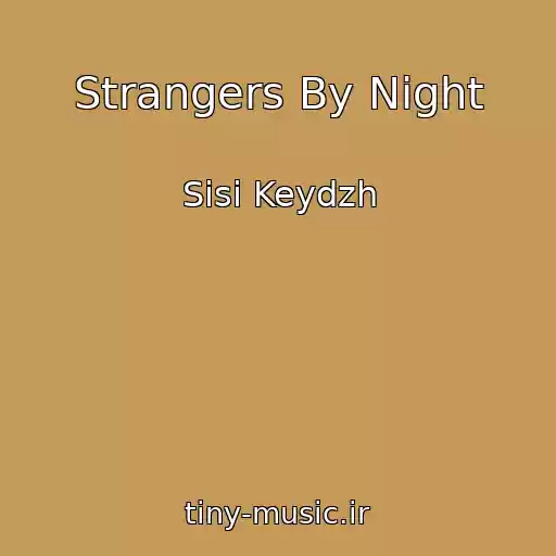 کاور آهنگ Strangers By Night از Sisi Keydzh