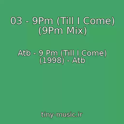 کاور آهنگ 03 - 9Pm (Till I Come) (9Pm Mix) از Atb - 9 Pm (Till I Come) (1998) - Atb