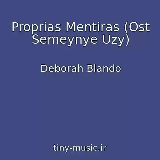 کاور آهنگ Proprias Mentiras (Ost Semeynye Uzy) از Deborah Blando
