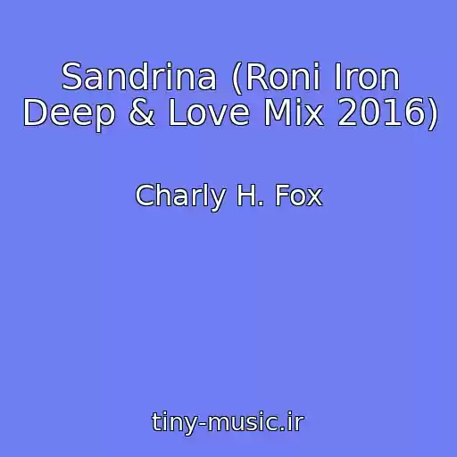 کاور آهنگ Sandrina (Roni Iron Deep & Love Mix 2016) از Charly H. Fox