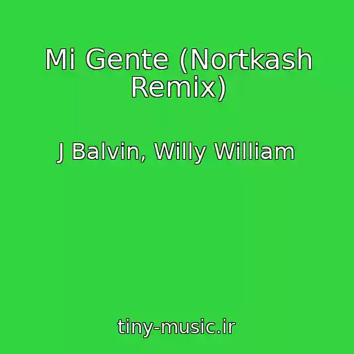 کاور آهنگ Mi Gente (Nortkash Remix) از J Balvin, Willy William