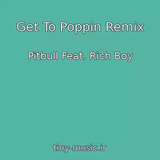 کاور آهنگ Get To Poppin Remix از Pitbull Feat. Rich Boy