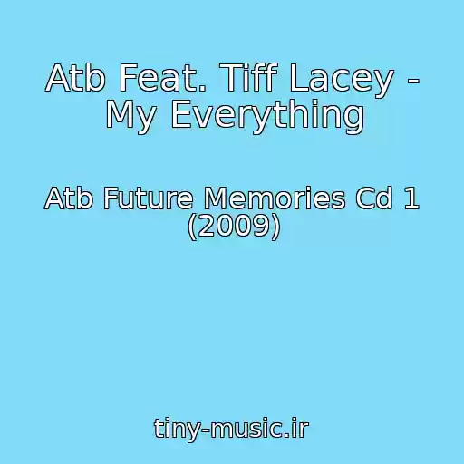 کاور آهنگ Atb Feat. Tiff Lacey - My Everything از Atb Future Memories Cd 1 (2009)