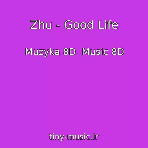 کاور آهنگ Zhu - Good Life از Muzyka 8D  Music 8D