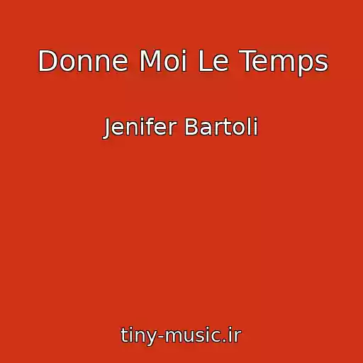 کاور آهنگ Donne Moi Le Temps از Jenifer Bartoli