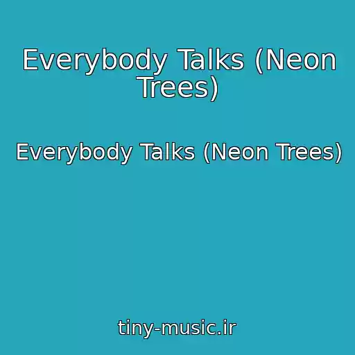 کاور آهنگ Everybody Talks (Neon Trees) از Everybody Talks (Neon Trees)