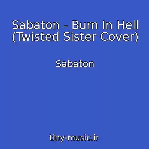 کاور آهنگ Sabaton - Burn In Hell (Twisted Sister Cover) از Sabaton