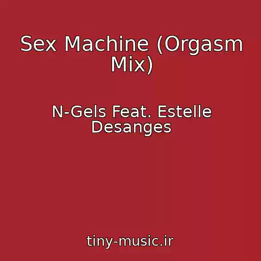 کاور آهنگ Sex Machine (Orgasm Mix) از N-Gels Feat. Estelle Desanges