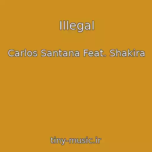 کاور آهنگ Illegal از Carlos Santana Feat. Shakira