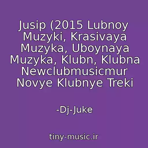 کاور آهنگ Jusip (2015 Lubnoy Muzyki, Krasivaya Muzyka, Uboynaya Muzyka, Klubn, Klubna Newclubmusicmur Novye Klubnye Treki از -Dj-Juke