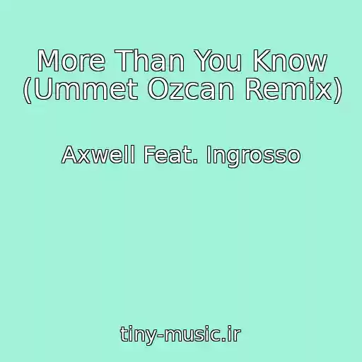 کاور آهنگ More Than You Know (Ummet Ozcan Remix) از Axwell Feat. Ingrosso