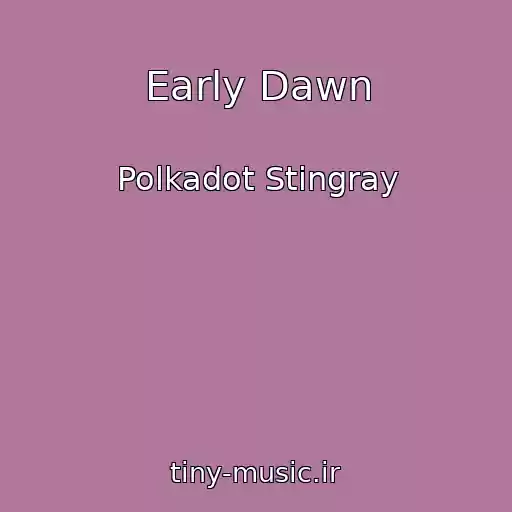 کاور آهنگ Early Dawn از Polkadot Stingray