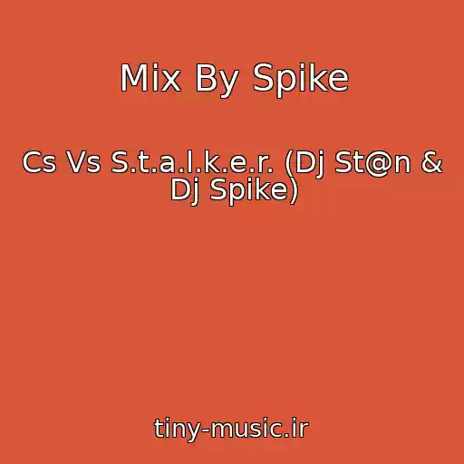 کاور آهنگ Mix By Spike از Cs Vs S.t.a.l.k.e.r. (Dj St@n & Dj Spike)
