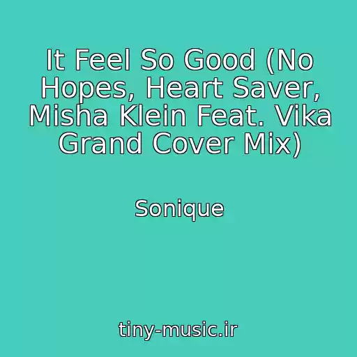 کاور آهنگ It Feel So Good (No Hopes, Heart Saver, Misha Klein Feat. Vika Grand Cover Mix) از Sonique