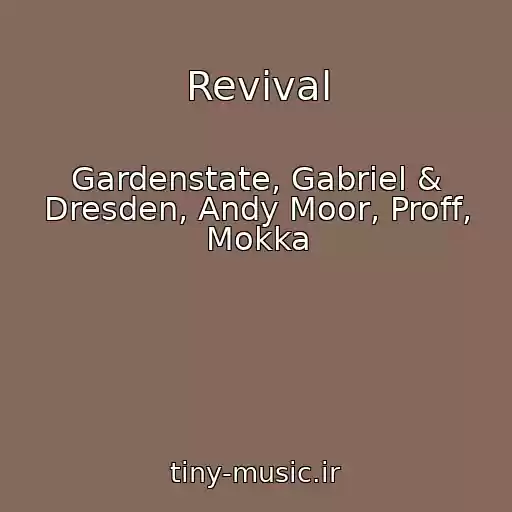 کاور آهنگ Revival از Gardenstate, Gabriel & Dresden, Andy Moor, Proff, Mokka