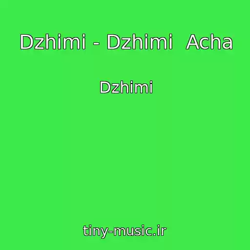 کاور آهنگ Dzhimi - Dzhimi  Acha از Dzhimi