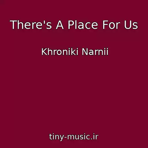 کاور آهنگ There's A Place For Us از Khroniki Narnii