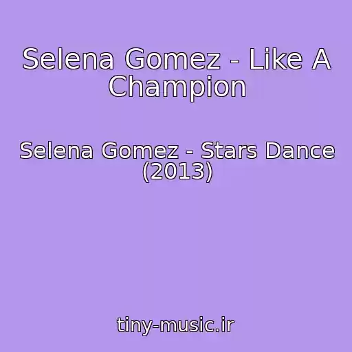 کاور آهنگ Selena Gomez - Like A Champion از Selena Gomez - Stars Dance (2013)
