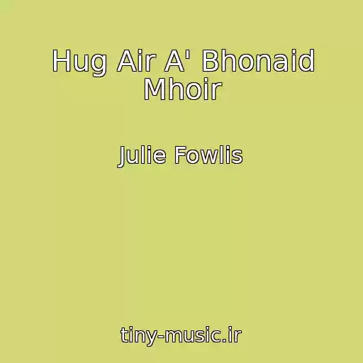کاور آهنگ Hug Air A' Bhonaid Mhoir از Julie Fowlis
