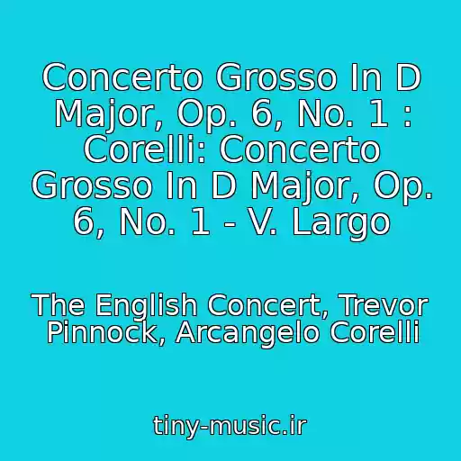 کاور آهنگ Concerto Grosso In D Major, Op. 6, No. 1 : Corelli: Concerto Grosso In D Major, Op. 6, No. 1 - V. Largo از The English Concert, Trevor Pinnock, Arcangelo Corelli