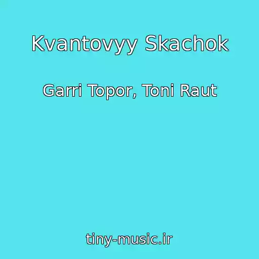 کاور آهنگ Kvantovyy Skachok از Garri Topor, Toni Raut