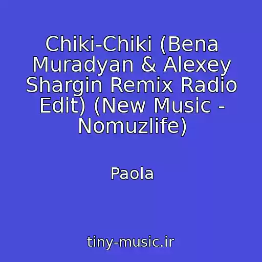 کاور آهنگ Chiki-Chiki (Bena Muradyan & Alexey Shargin Remix Radio Edit) (New Music - Nomuzlife) از Paola