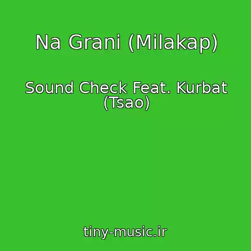 کاور آهنگ Na Grani (Milakap) از Sound Check Feat. Kurbat (Tsao)