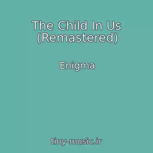 کاور آهنگ The Child In Us (Remastered) از Enigma