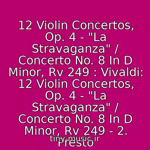کاور آهنگ 12 Violin Concertos, Op. 4 - "La Stravaganza" / Concerto No. 8 In D Minor, Rv 249 : Vivaldi: 12 Violin Concertos, Op. 4 - "La Stravaganza" / Concerto No. 8 In D Minor, Rv 249 - 2. Presto از Simon Standage, The English Concert, Trevor Pinnock