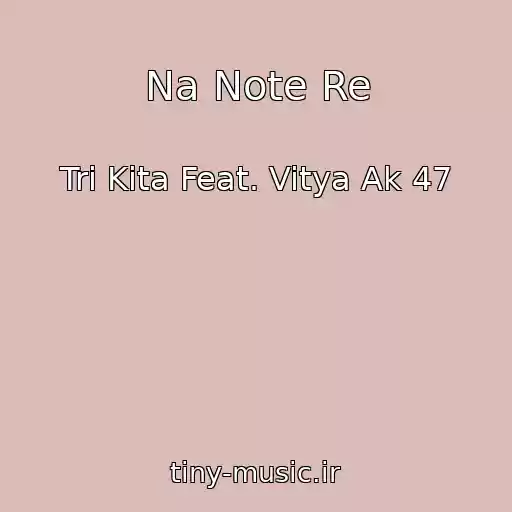 کاور آهنگ Na Note Re از Tri Kita Feat. Vitya Ak 47