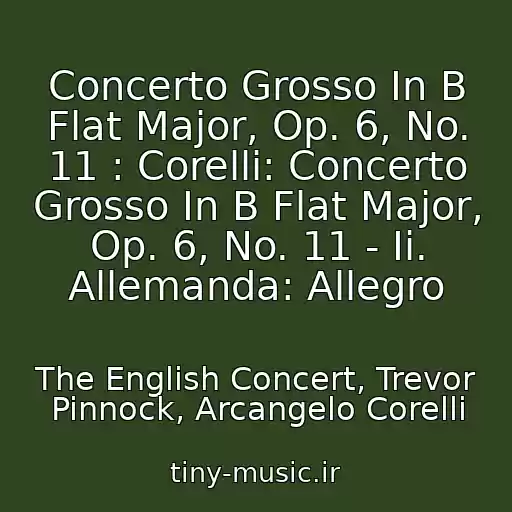 کاور آهنگ Concerto Grosso In B Flat Major, Op. 6, No. 11 : Corelli: Concerto Grosso In B Flat Major, Op. 6, No. 11 - Ii. Allemanda: Allegro از The English Concert, Trevor Pinnock, Arcangelo Corelli