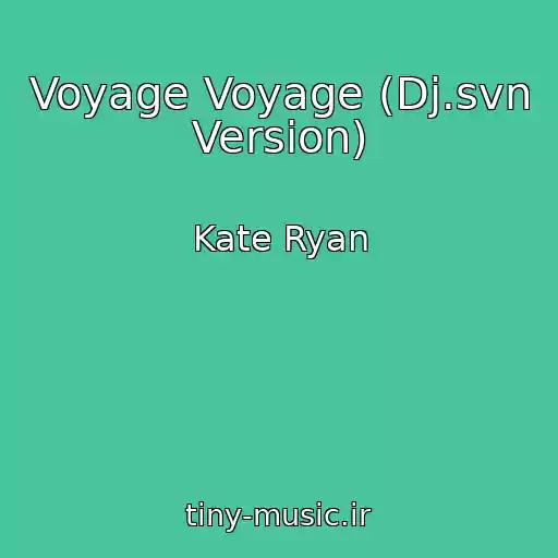 کاور آهنگ Voyage Voyage (Dj.svn Version) از Kate Ryan