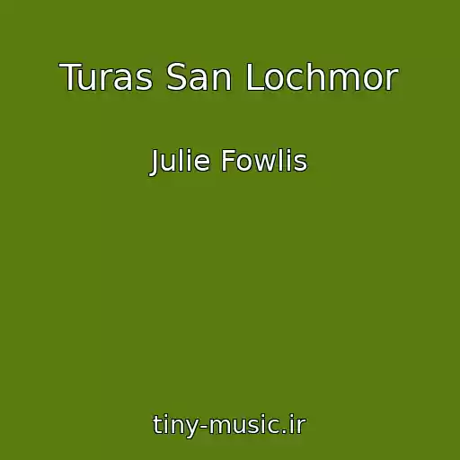 کاور آهنگ Turas San Lochmor از Julie Fowlis