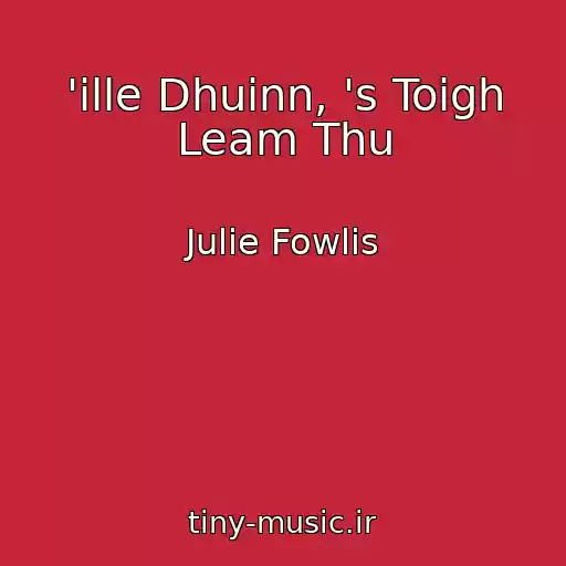 کاور آهنگ 'ille Dhuinn, 's Toigh Leam Thu از Julie Fowlis
