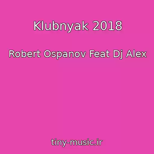 کاور آهنگ Klubnyak 2018 از Robert Ospanov Feat Dj Alex