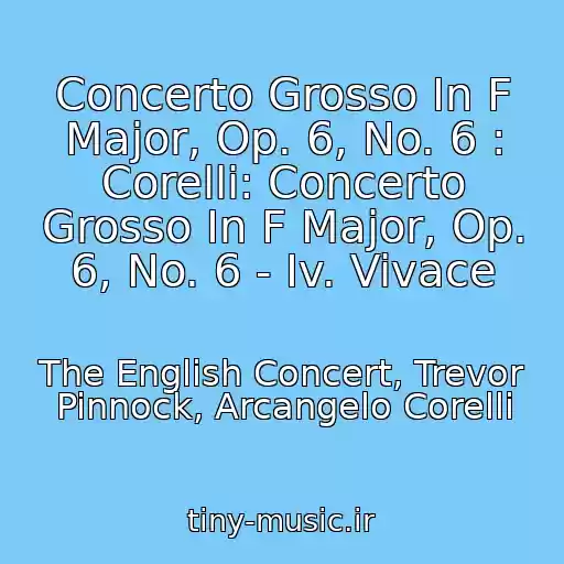 کاور آهنگ Concerto Grosso In F Major, Op. 6, No. 6 : Corelli: Concerto Grosso In F Major, Op. 6, No. 6 - Iv. Vivace از The English Concert, Trevor Pinnock, Arcangelo Corelli
