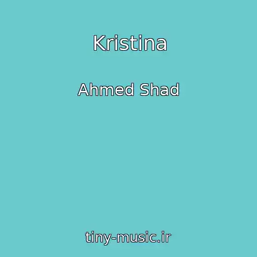 کاور آهنگ Kristina از Ahmed Shad