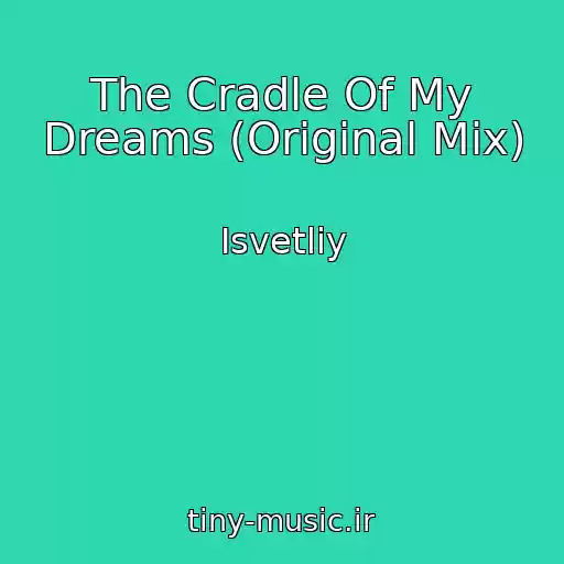 کاور آهنگ The Cradle Of My Dreams (Original Mix) از Isvetliy