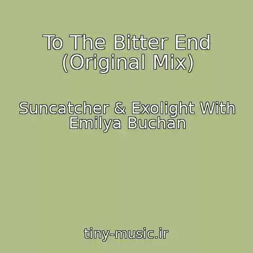 کاور آهنگ To The Bitter End (Original Mix) از Suncatcher & Exolight With Emilya Buchan