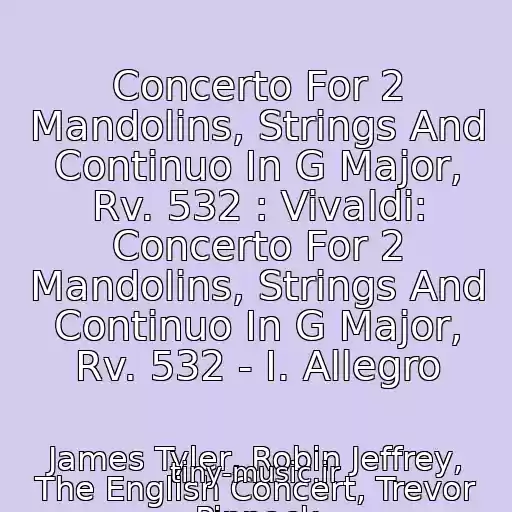 کاور آهنگ Concerto For 2 Mandolins, Strings And Continuo In G Major, Rv. 532 : Vivaldi: Concerto For 2 Mandolins, Strings And Continuo In G Major, Rv. 532 - I. Allegro از James Tyler, Robin Jeffrey, The English Concert, Trevor Pinnock