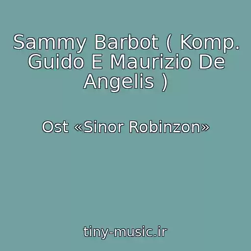 کاور آهنگ Sammy Barbot ( Komp. Guido E Maurizio De Angelis ) از Ost «Sinor Robinzon»