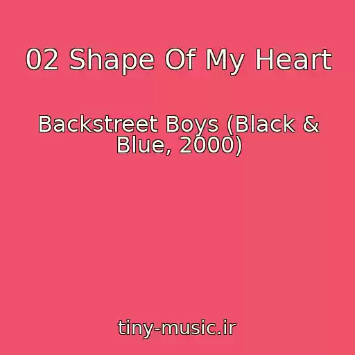 کاور آهنگ 02 Shape Of My Heart از Backstreet Boys (Black & Blue, 2000)